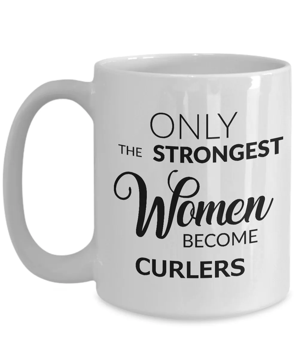 Curling Sport Gifts for Women - Curling Mug - Only the Strongest Women Become Curlers Coffee Mug Ceramic Tea Cup