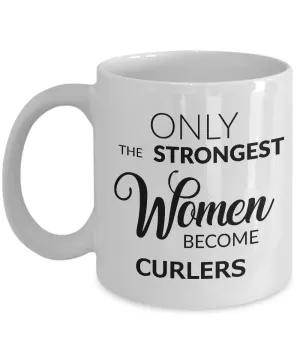 Curling Sport Gifts for Women - Curling Mug - Only the Strongest Women Become Curlers Coffee Mug Ceramic Tea Cup