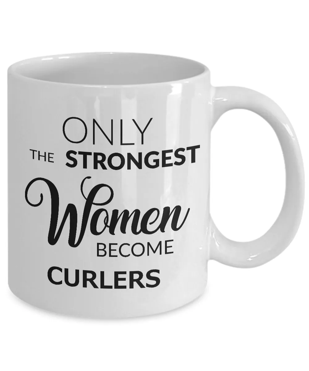 Curling Sport Gifts for Women - Curling Mug - Only the Strongest Women Become Curlers Coffee Mug Ceramic Tea Cup