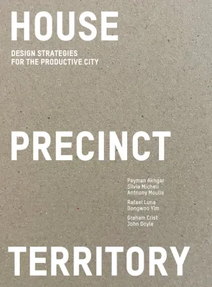 House Precinct Territory: Designing Strategies for the Productive City