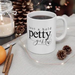 Just a Bold Petty Girl Mug 11oz (White/Black)