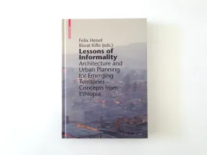 Lessons of Informality: Architecture and Urban Planning for Emerging Territories – Concepts from Ethipoia