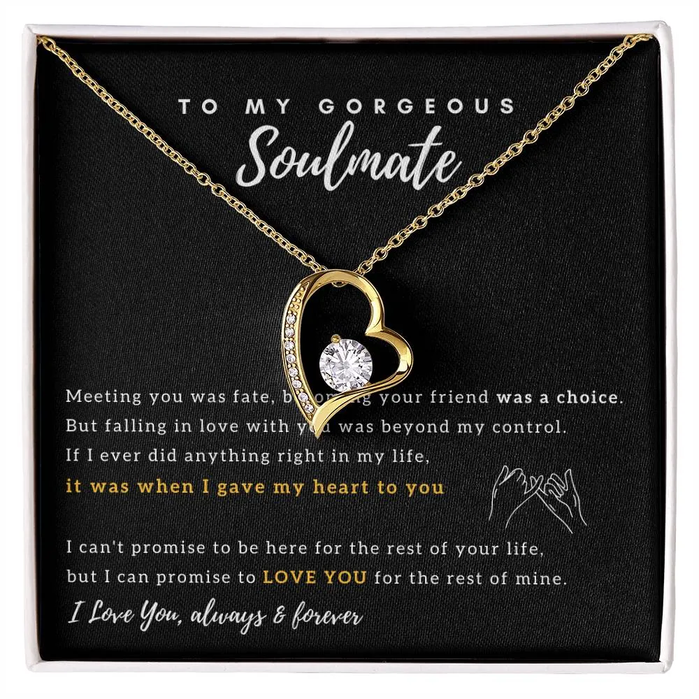 To My Gorgeous Soulmate - I Promise to Love You for the rest of my life - Forever Love Necklace