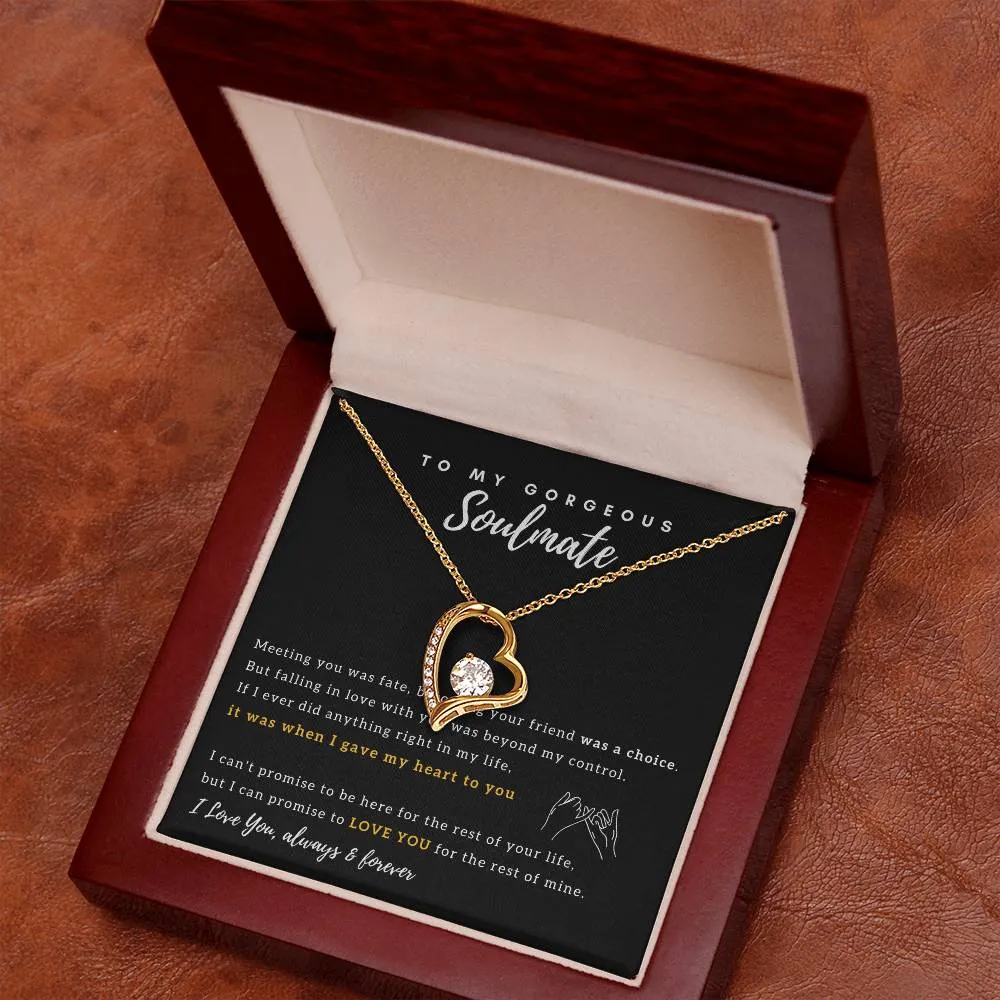 To My Gorgeous Soulmate - I Promise to Love You for the rest of my life - Forever Love Necklace